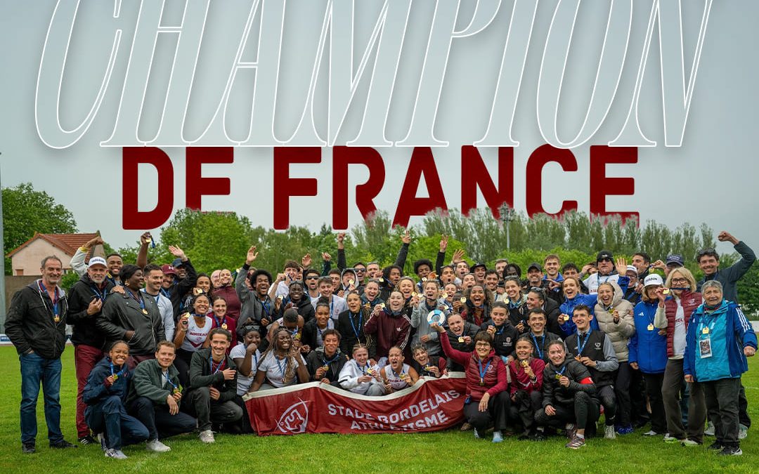 Le Stade Bordelais Athlétisme sacré champion de France pour la première fois de son histoire !